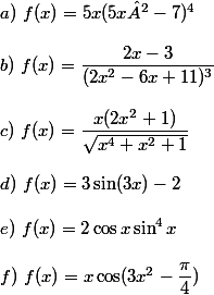 a)~f(x)=5x(5x²-7)^4 \\  \\ b)~f(x)=\dfrac{2x-3}{(2x^2-6x+11)^3} \\  \\ c)~f(x)=\dfrac{x(2x^2+1)}{\sqrt{x^4+x^2+1}} \\  \\ d)~f(x)=3\sin(3x)-2 \\  \\ e)~f(x)=2\cos x\sin^4x \\  \\ f)~f(x)=x\cos(3x^2-\dfrac{\pi}{4})